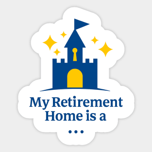 My Retirement Home Is A Castle Sticker